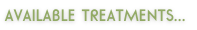 AVAILABLE TREATMENTS...